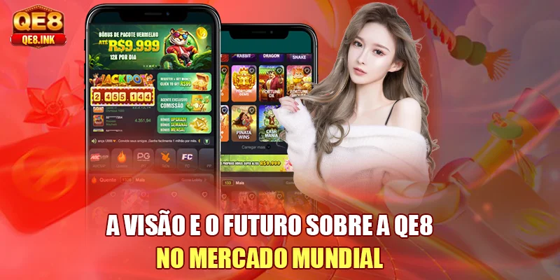 a-visao-e-o-futuro-sobre-a-qe8-no-mercado-mundial