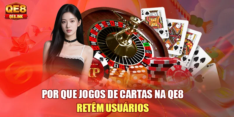 por-que-jogos-de-cartas-na-qe8-retem-usuarios