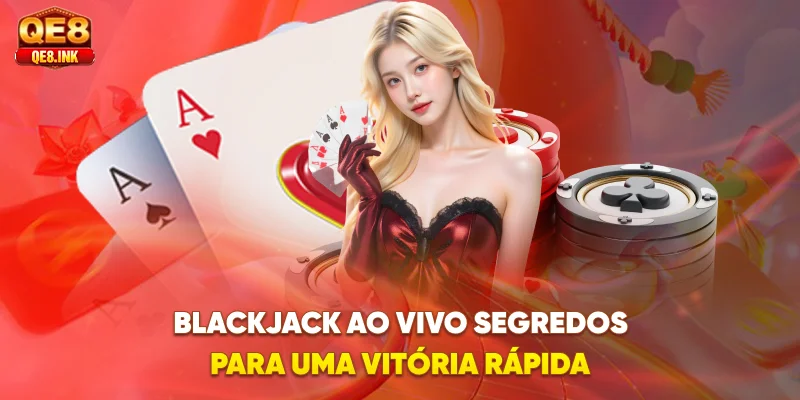 blackjack-ao-vivo-segredos-para-uma-vitoria-rapida