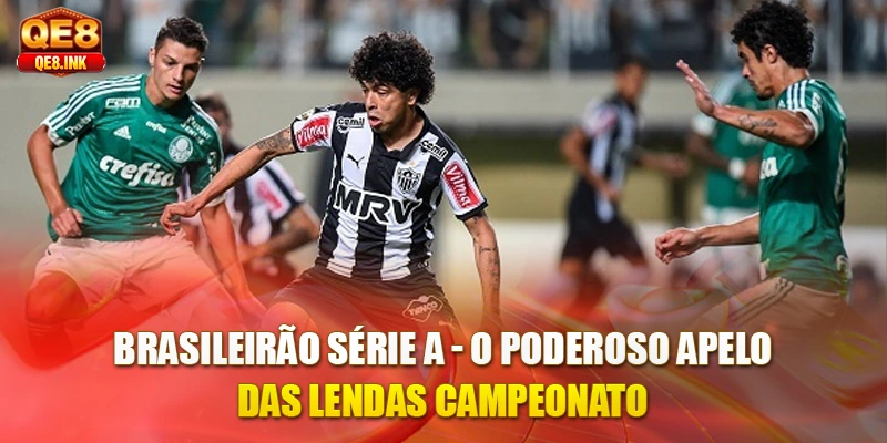 brasileirao-serie-a-o-poderoso-apelo-das-lendas-campeonato
