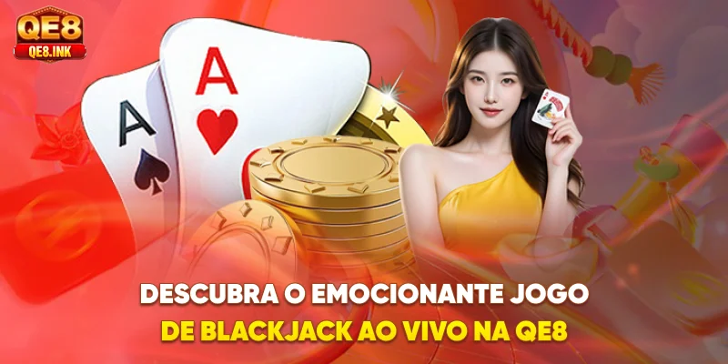 descubra-o-emocionante-jogo-de-blackjack-ao-vivo-na-qe8
