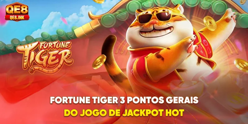 fortune-tiger-3-pontos-gerais-do-jogo-de-jackpot-hot